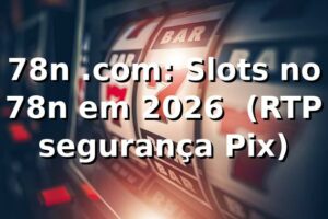 78n .com: Slots no 78n em 2026 🎰 (RTP, segurança, Pix)
