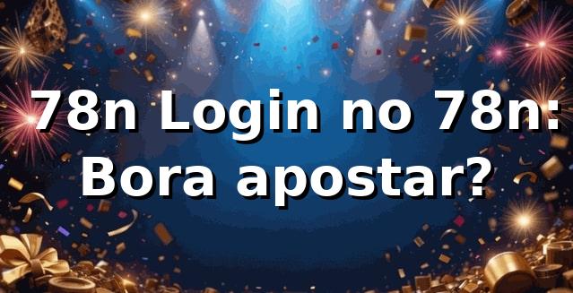 🎲 78n Login no 78n: Bora apostar?